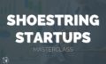 Shoestring Startups Masterclass
